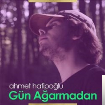 دانلود آهنگ Ahmet Hatipoğlu از Gün Ağarmadan