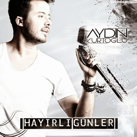 دانلود آهنگ Hayırlı Günler - Aydın Kurtoğlu از Aydın Kurtoğlu