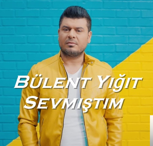 دانلود آهنگ Sevmiştim - Bülent Yiğit از Bülent Yiğit