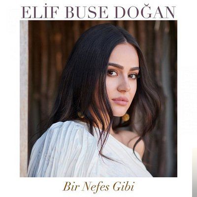 دانلود آهنگ Bir Nefes Gibi - Elif Buse Doğan از Elif Buse Doğan