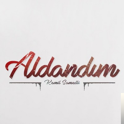 دانلود آهنگ Aldandım - Kamil Samedli از Kamil Samedli