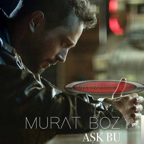 دانلود آهنگ Aşk Bu - Murat Boz از Murat Boz