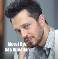 دانلود آهنگ Geç Olmadan - Murat Boz از Murat Boz