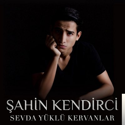 دانلود آهنگ Sevda Yüklü Kervanlar - Şahin Kendirci از Şahin Kendirci