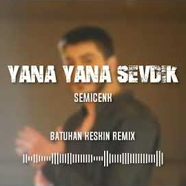 دانلود آهنگ Yana Yana Sevdik Bazen Batuhan Keskin Remix - Semicenk از Semicenk