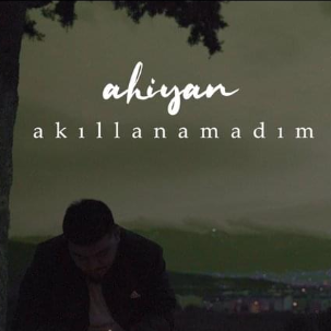 دانلود آهنگ Akıllanamadım - Ahiyan از Ahiyan