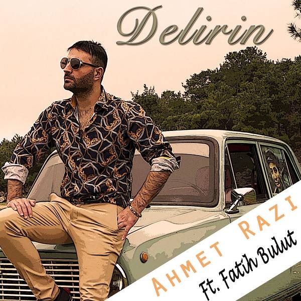 دانلود آهنگ feat Fatih Bulut-Delirin - Ahmet Razi از Ahmet Razi