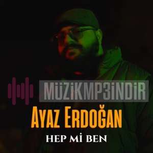 دانلود آهنگ Hep Mi Ben - Ayaz Erdoğan از Ayaz Erdoğan