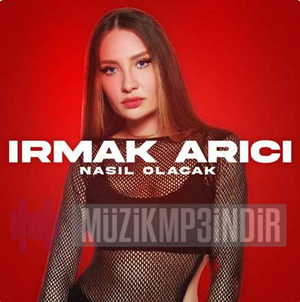 دانلود آهنگ Nasıl Olacak - Irmak Arıcı از Irmak Arıcı