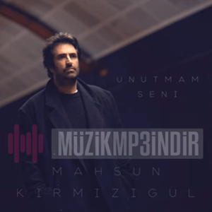 دانلود آهنگ Mahsun Kırmızıgül از Unutmam Seni