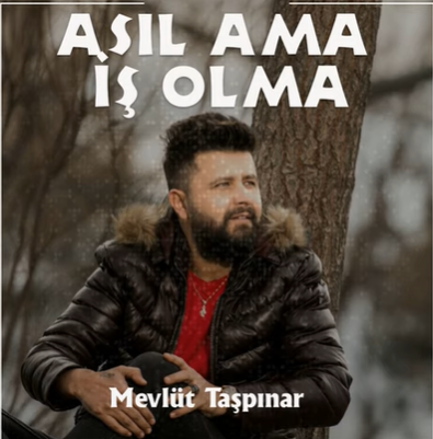دانلود آهنگ Asıl Ama İş Olma - Mevlüt Taşpınar از Mevlüt Taşpınar