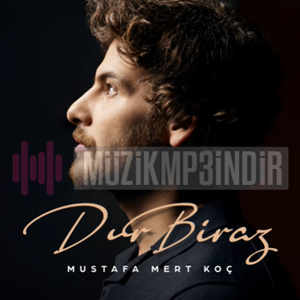دانلود آهنگ Dur Biraz - Mustafa Mert Koç از Mustafa Mert Koç
