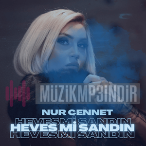دانلود آهنگ Nur Cennet از Heves mi Sandın