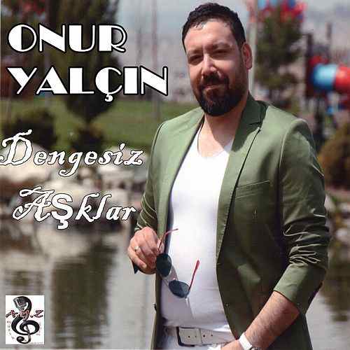 دانلود آهنگ Dengesiz Aşklar - Onur Yalçın از Onur Yalçın
