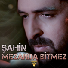 دانلود آهنگ Mezarda Bitmez (Yeni Versiyon) - Şahin از Şahin